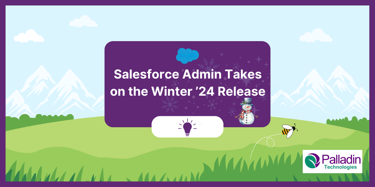 Salesforce Admin Takes on the Winter ’24 Release - Palladin Technologies