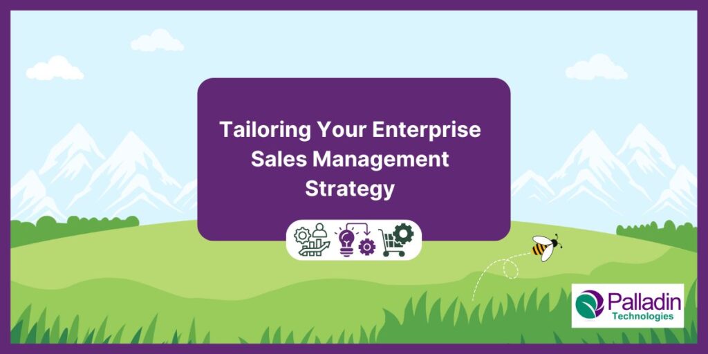 Tailoring Your Enterprise Sales Management Strategy