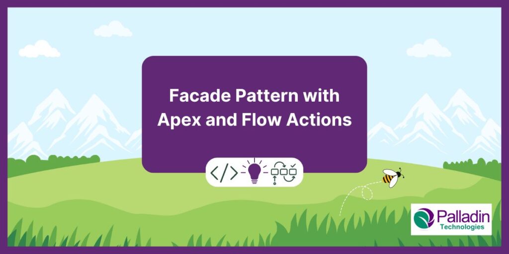 Façade Pattern with Apex and Flow Actions: Simplifying Complexity in Salesforce