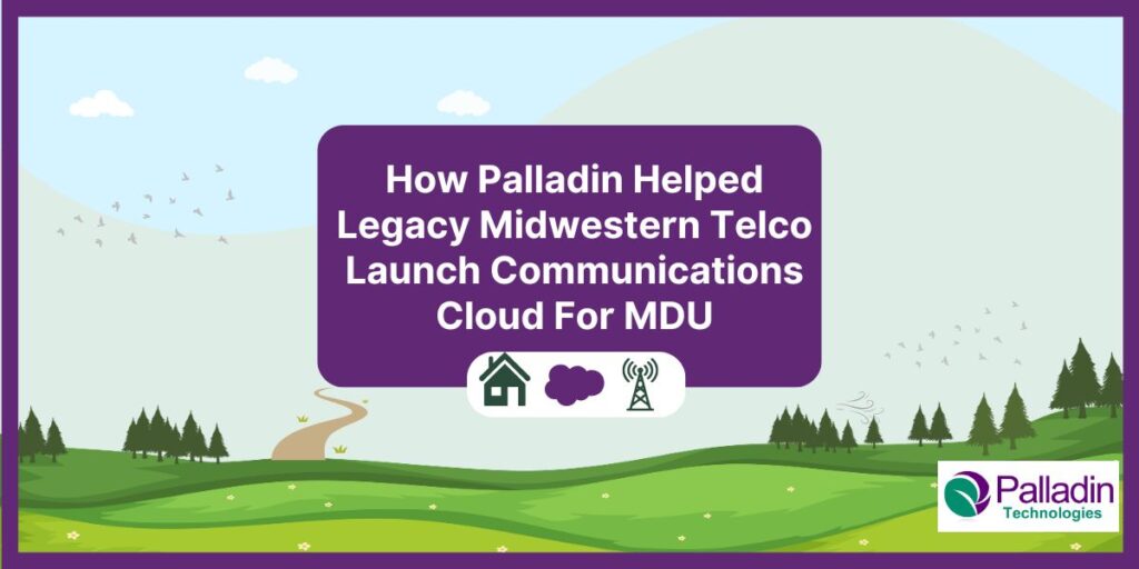 How Palladin Helped Legacy Midwestern Telco Launch Communications Cloud For MDU