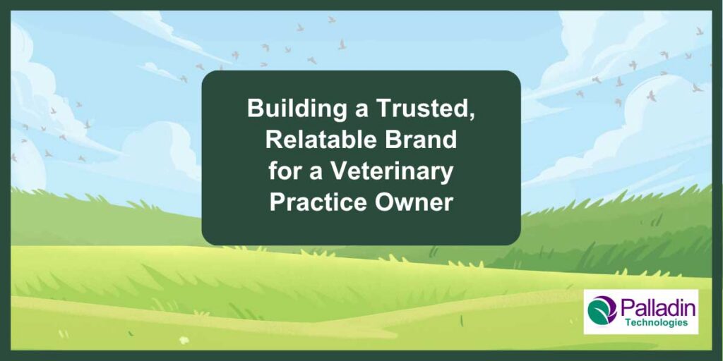 Cover image for Palladin Tech success story: "Building a Trusted, Relatable Brand for a Veterinary Practice Owner"
