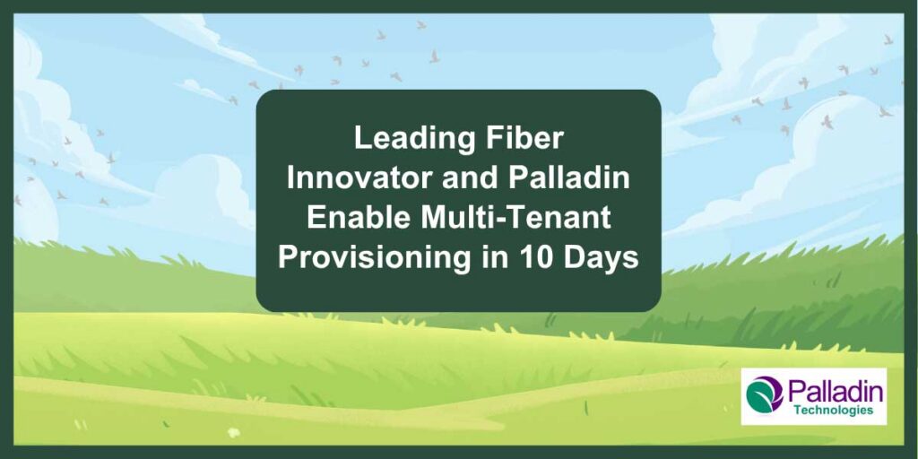 Cover image for Palladin Tech success story: "Leading Fiber Innovator and Palladin Enable Multi-Tenant Provisioning in 10 Days"