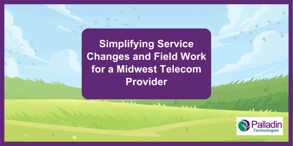 Cover image for Palladin Tech success story: "Simplifying Service Changes and Field Work for a Midwest Telecom Provider"